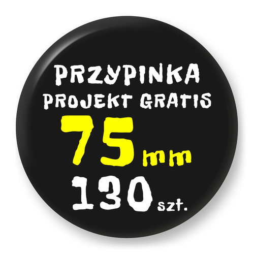 Przypinka Reklamowa z Twoim Wzorem / Logo / Foto - 75 mm - Komplet 130 szt.